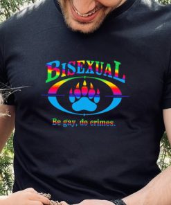 Bisexual be gay do crimes pride hoodie, sweater, longsleeve, shirt v-neck, t-shirt