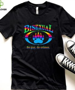 Bisexual be gay do crimes pride hoodie, sweater, longsleeve, shirt v-neck, t-shirt