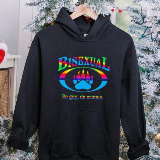 Bisexual be gay do crimes pride hoodie, sweater, longsleeve, shirt v-neck, t-shirt