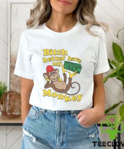 Bitch Better Have My Monkey Shirt