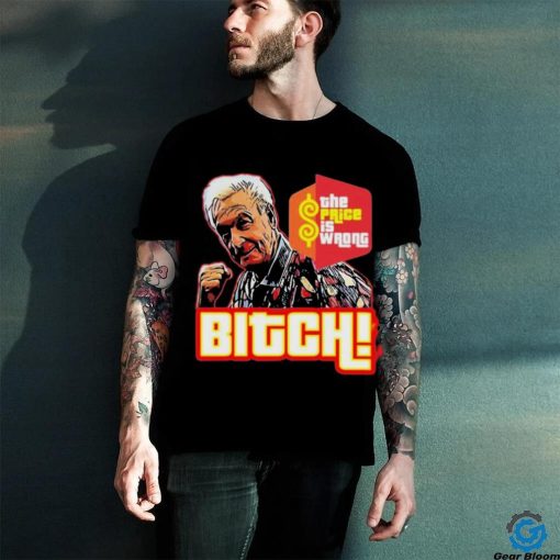 Bitch Bob Barker 1923 2023 The Price Is Wrong Shirt