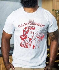 Bitch Calm Yourself My Nervous System hoodie, sweater, longsleeve, shirt v-neck, t-shirt