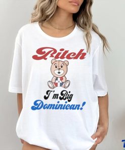 Bitch I’m big dominican shirt