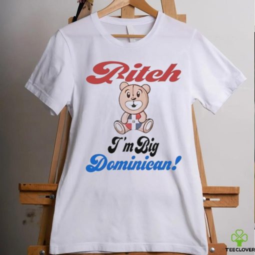 Bitch I’m big dominican hoodie, sweater, longsleeve, shirt v-neck, t-shirt