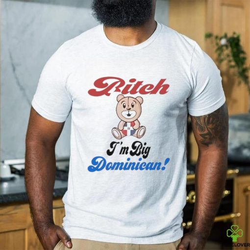 Bitch I’m big dominican hoodie, sweater, longsleeve, shirt v-neck, t-shirt