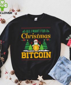 Bitcoin All I Want For Christmas Bitcoin Ugly Christmas 2022 Shirt