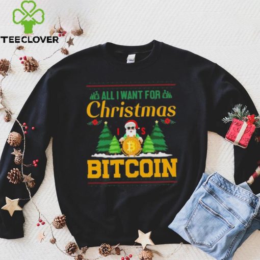 Bitcoin All I Want For Christmas Bitcoin Ugly Christmas 2022 Shirt