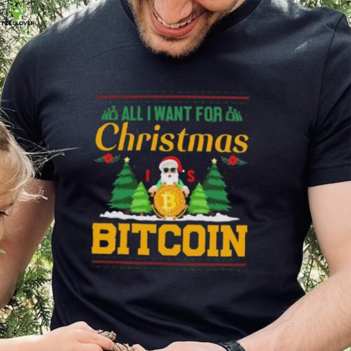 Bitcoin All I Want For Christmas Bitcoin Ugly Christmas 2022 Shirt