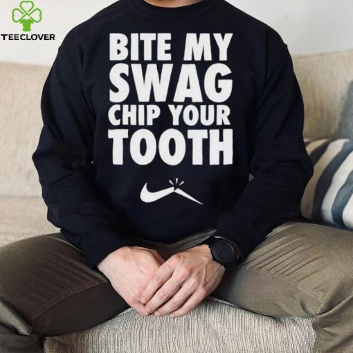 Bite My Swag Chip Your Tooth Shirt