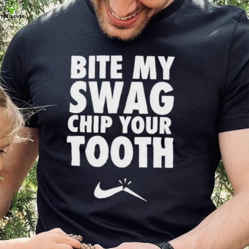 Bite My Swag Chip Your Tooth Shirt