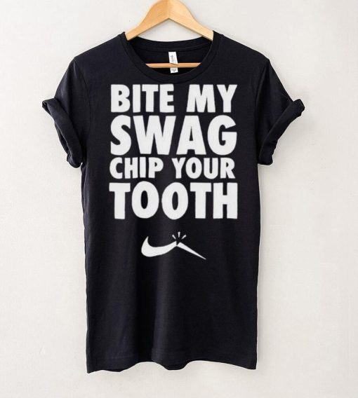 Bite My Swag Chip Your Tooth Shirt