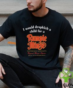 I Would Dropkick A Child For A Rumple Minze Shirt