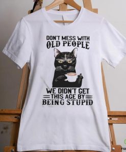 Black Cat Don’t Mess With Old People Ww Didn’t Get This Age By Being Stupid Shirt 3 Black Cat Don’t Mess With Old People Ww Didn’t Get This Age By Being Stupid Shirt