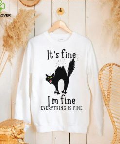Black Cat It’s Fine I’m Fine Everything Is Fine T hoodie, sweater, longsleeve, shirt v-neck, t-shirt
