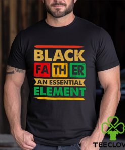 Black Father The Essential Element Father’s Day Black Dad T shirt