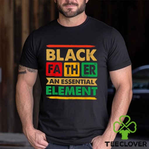 Black Father The Essential Element Father’s Day Black Dad T hoodie, sweater, longsleeve, shirt v-neck, t-shirt