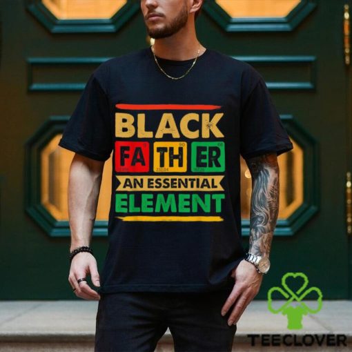 Black Father The Essential Element Father’s Day Black Dad T hoodie, sweater, longsleeve, shirt v-neck, t-shirt