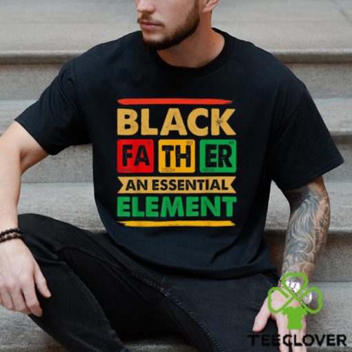 Black Father The Essential Element Father’s Day Black Dad T hoodie, sweater, longsleeve, shirt v-neck, t-shirt