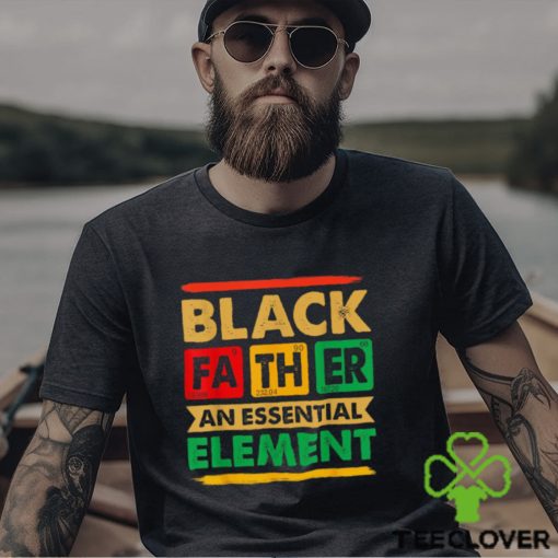 Black Father The Essential Element Father’s Day Black Dad T hoodie, sweater, longsleeve, shirt v-neck, t-shirt