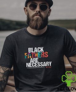 Black Fathers are Necessary T Shirt