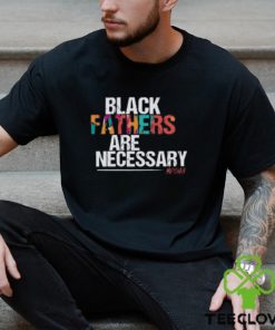 Black Fathers are Necessary T Shirt
