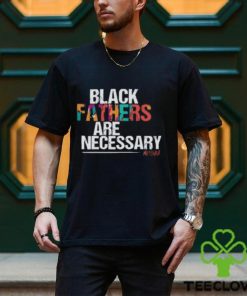 Black Fathers are Necessary T Shirt