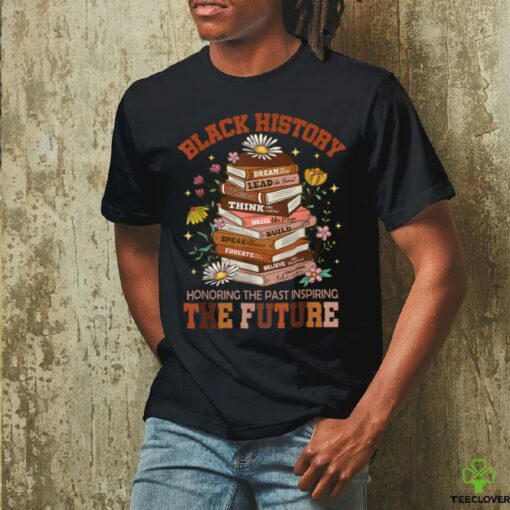 Black History Month The Past Honoring Future Book Teacher T Shirt