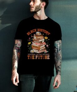 Black History Month The Past Honoring Future Book Teacher T Shirt