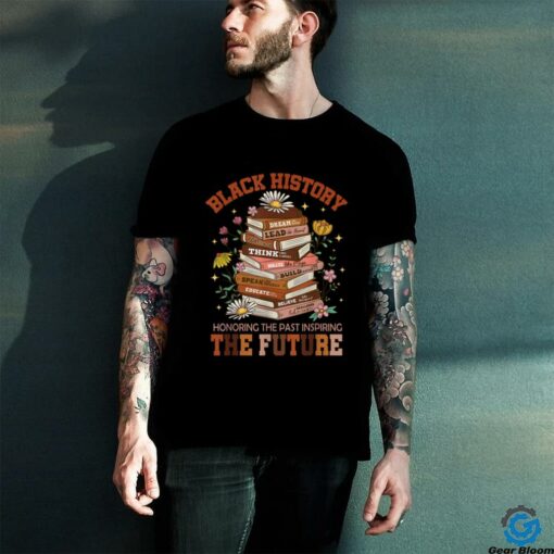 Black History Month The Past Honoring Future Book Teacher T Shirt