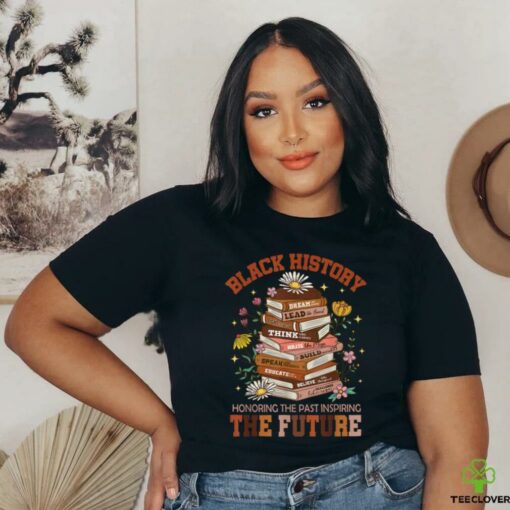 Black History Month The Past Honoring Future Book Teacher T Shirt