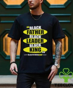 Black Leader Black King Black Fathers Exist T Shirt