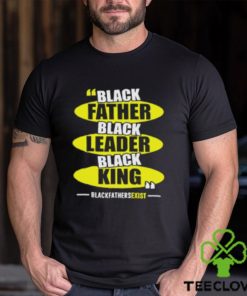 Black Leader Black King Black Fathers Exist T Shirt