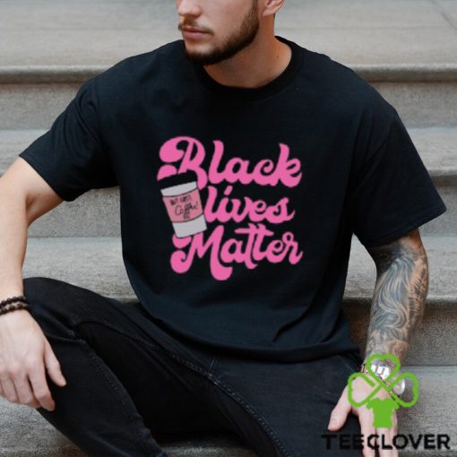 Black Lives Matter But First Coffee T Shirt