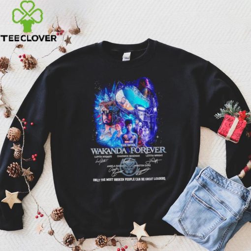 Black Panther Wakanda Forever Only The Most Broken People can be Great leaders signature shirt
