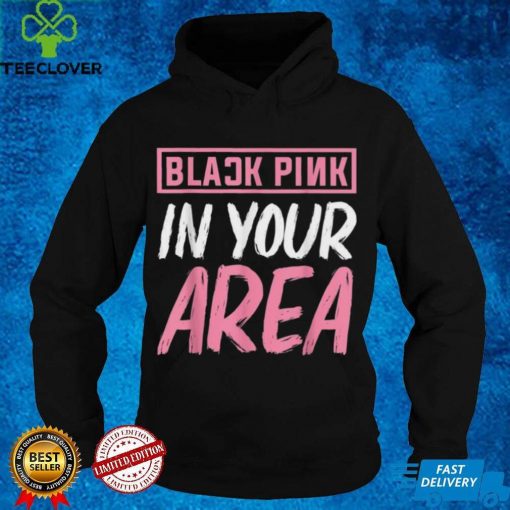 Black Pink in your Area Kpop Kpop Korea Pop Shirt