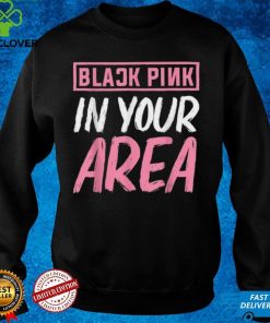 Black Pink in your Area Kpop Kpop Korea Pop Shirt