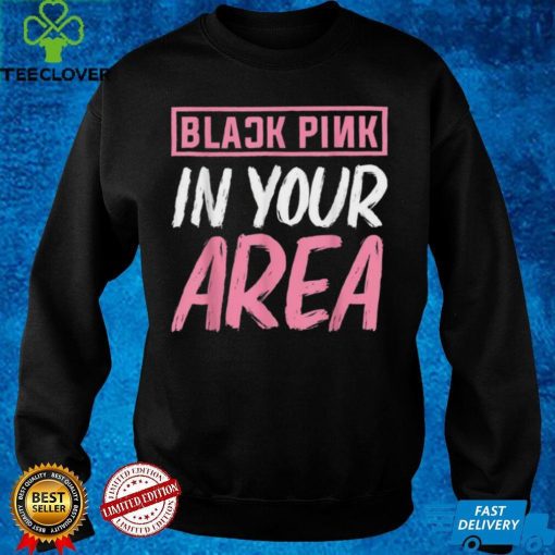 Black Pink in your Area Kpop Kpop Korea Pop Shirt