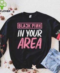 Black Pink in your Area Kpop Kpop Korea Pop Shirt