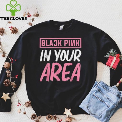 Black Pink in your Area Kpop Kpop Korea Pop Shirt