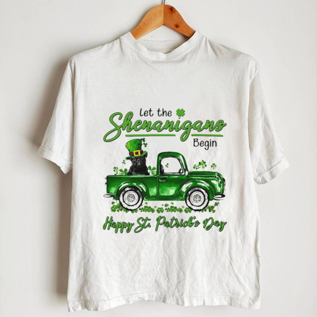 Black Pug Let The Shenanigans Begin Happy St. Patricks Day Shirt Black Pug Let The Shenanigans Begin Happy St. Patricks Day Shirt