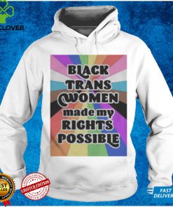 Black Trans Women Made My Rights Possible Shirts