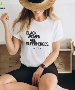 Black Women Are Superheroes Shirt