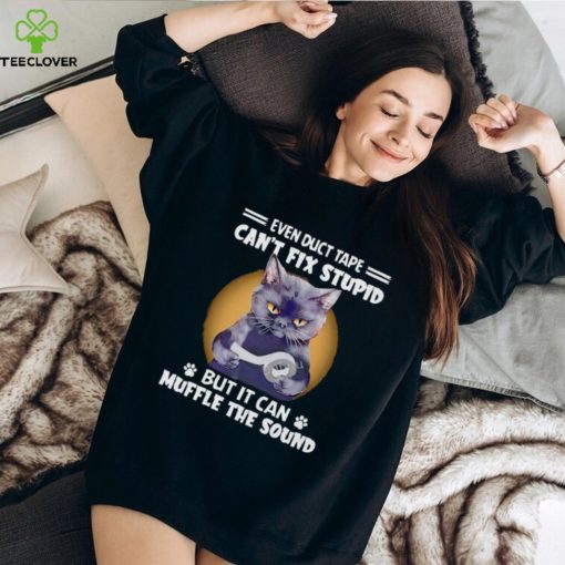 Black cat even duct tape can’t fix stupid but it can muffle the sound T hoodie, sweater, longsleeve, shirt v-neck, t-shirt