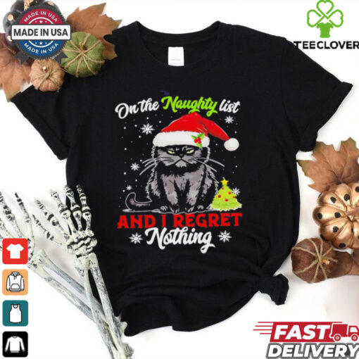 Black cat on the naughty list and I regret nothing Christmas shirt
