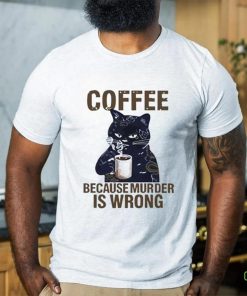 Black cat tattoo coffee because murder is wrong shirt