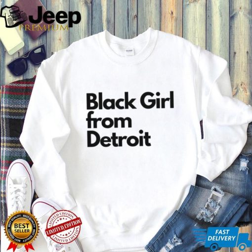 Black girl from Detroit hoodie, sweater, longsleeve, shirt v-neck, t-shirt