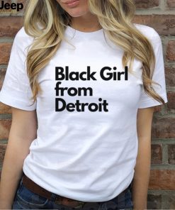 Black girl from Detroit hoodie, sweater, longsleeve, shirt v-neck, t-shirt