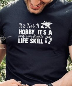 Blacksmith it’s not a hobby it’s a post apocalyptic life skill shirt