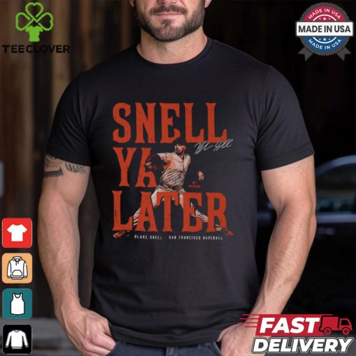 Blake Snell San Francisco Snell Ya Later Shirt