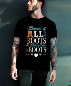 Blame It All On My Roots T shirt